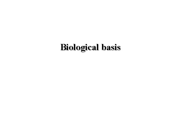 Biological basis 