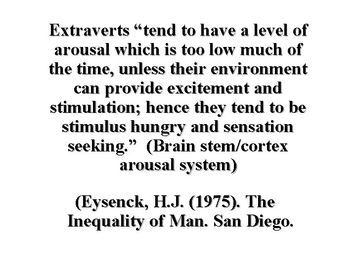 Extraverts “tend to have a level of arousal which is too low much of