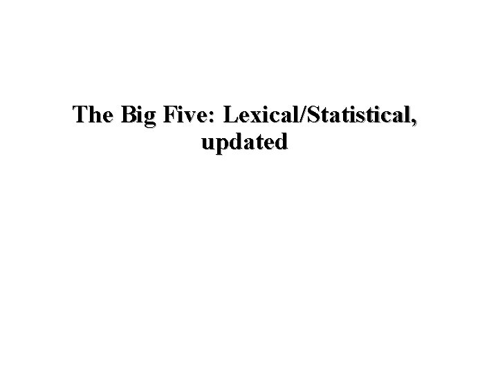 The Big Five: Lexical/Statistical, updated 