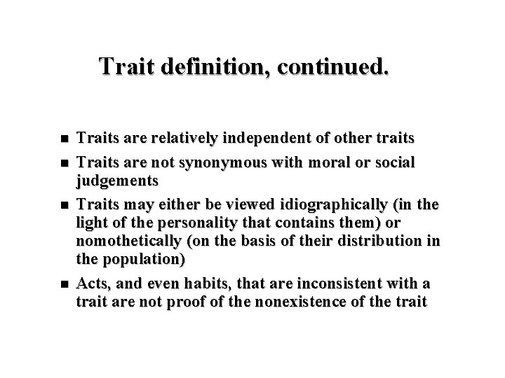 Trait definition, continued. n n Traits are relatively independent of other traits Traits are