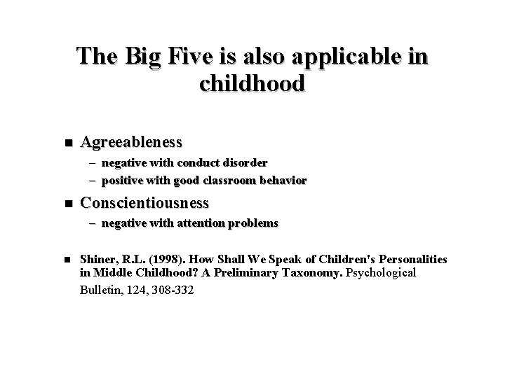 The Big Five is also applicable in childhood n Agreeableness – negative with conduct