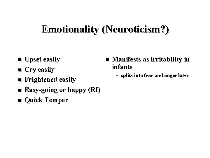 Emotionality (Neuroticism? ) n n n Upset easily Cry easily Frightened easily Easy-going or