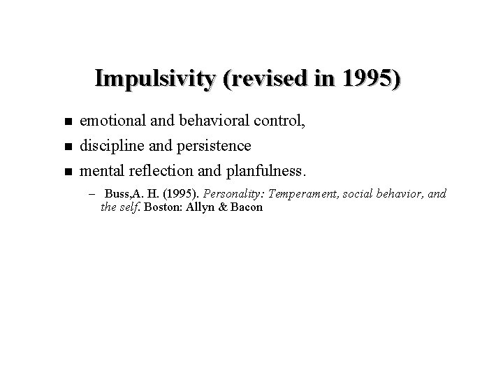 Impulsivity (revised in 1995) n n n emotional and behavioral control, discipline and persistence