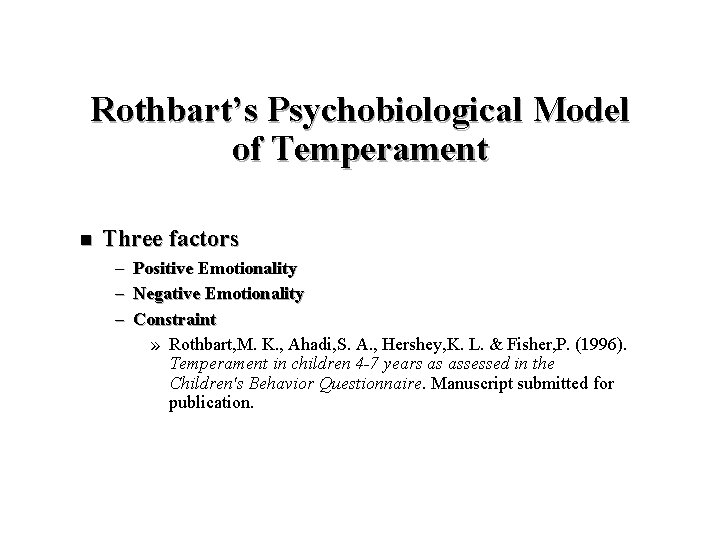 Rothbart’s Psychobiological Model of Temperament n Three factors – – – Positive Emotionality Negative