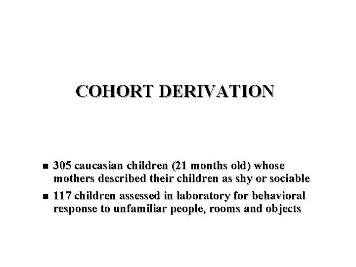 COHORT DERIVATION n n 305 caucasian children (21 months old) whose mothers described their