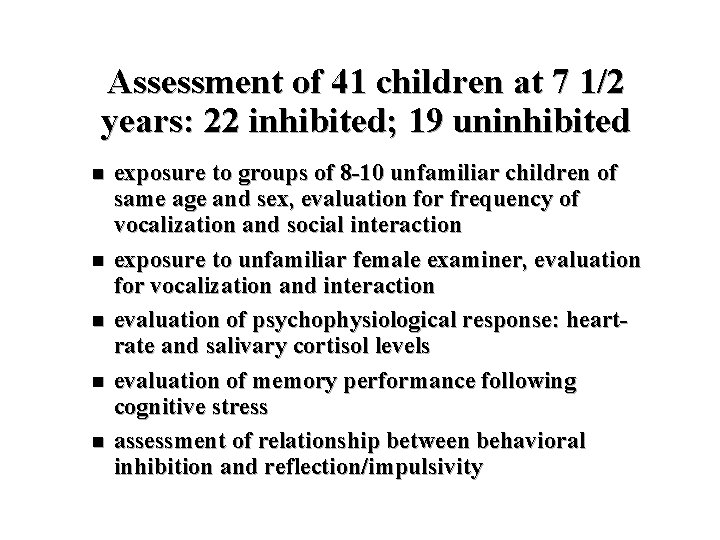Assessment of 41 children at 7 1/2 years: 22 inhibited; 19 uninhibited n n