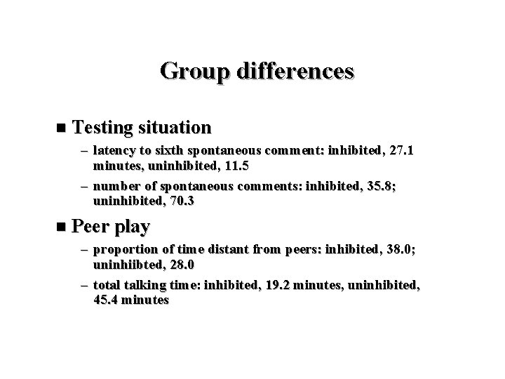 Group differences n Testing situation – latency to sixth spontaneous comment: inhibited, 27. 1
