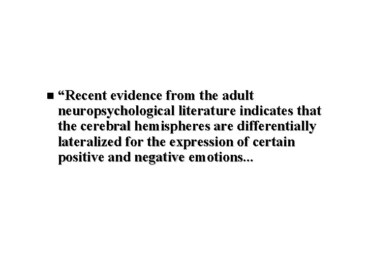 n “Recent evidence from the adult neuropsychological literature indicates that the cerebral hemispheres are