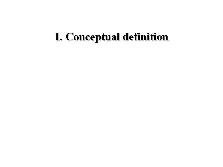 1. Conceptual definition 
