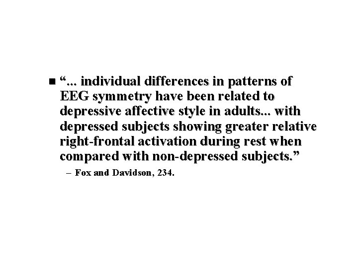 n “. . . individual differences in patterns of EEG symmetry have been related