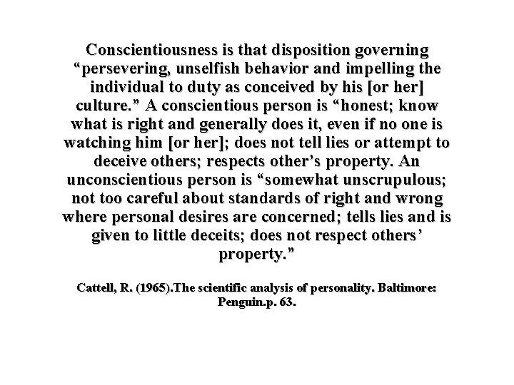 Conscientiousness is that disposition governing “persevering, unselfish behavior and impelling the individual to duty