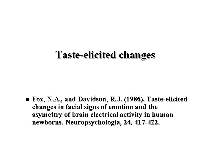 Taste-elicited changes n Fox, N. A. , and Davidson, R. J. (1986). Taste-elicited changes