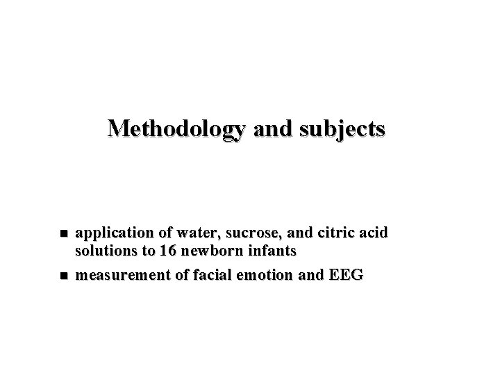 Methodology and subjects n n application of water, sucrose, and citric acid solutions to