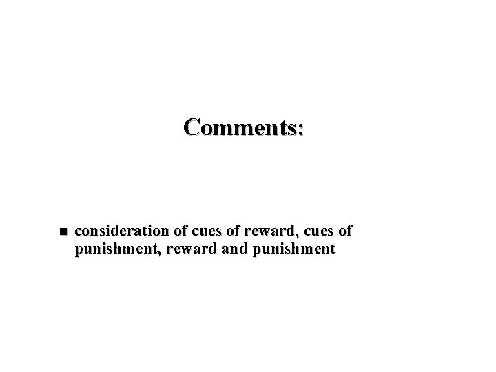 Comments: n consideration of cues of reward, cues of punishment, reward and punishment 