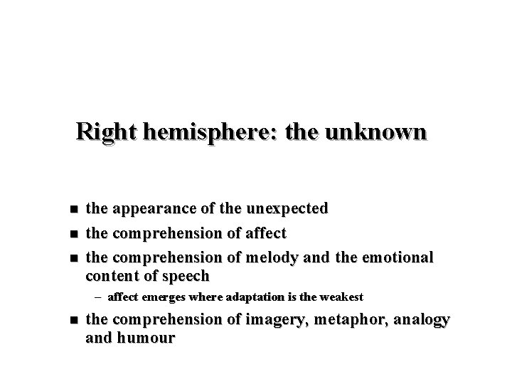 Right hemisphere: the unknown n the appearance of the unexpected the comprehension of affect
