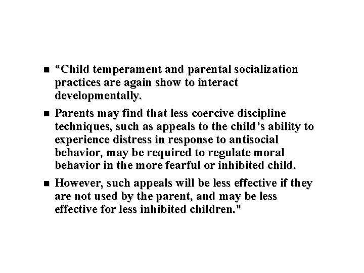 n n n “Child temperament and parental socialization practices are again show to interact