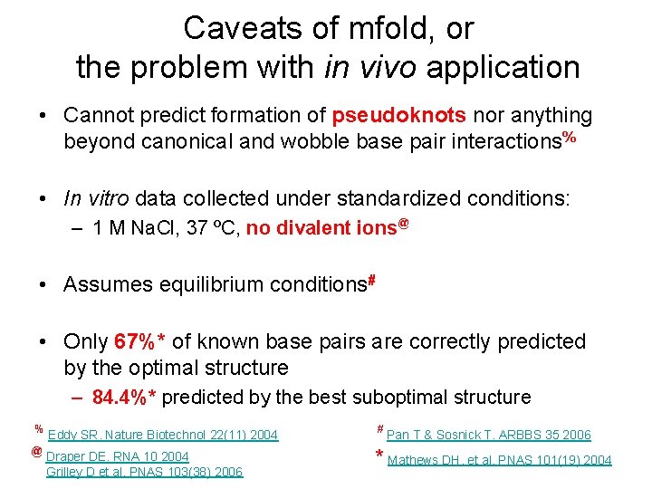 Caveats of mfold, or the problem with in vivo application • Cannot predict formation