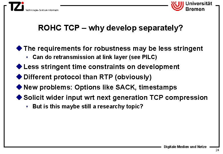ROHC TCP – why develop separately? u The requirements for robustness may be less