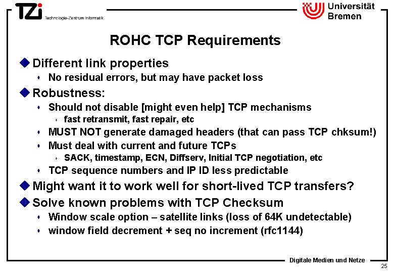 ROHC TCP Requirements u Different link properties s No residual errors, but may have