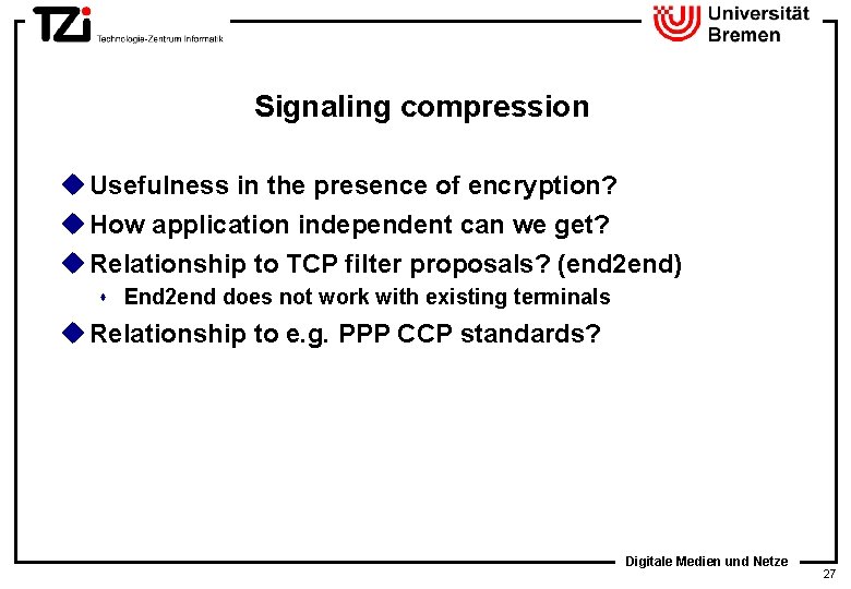 Signaling compression u Usefulness in the presence of encryption? u How application independent can