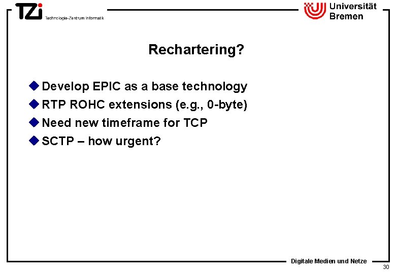 Rechartering? u Develop EPIC as a base technology u RTP ROHC extensions (e. g.