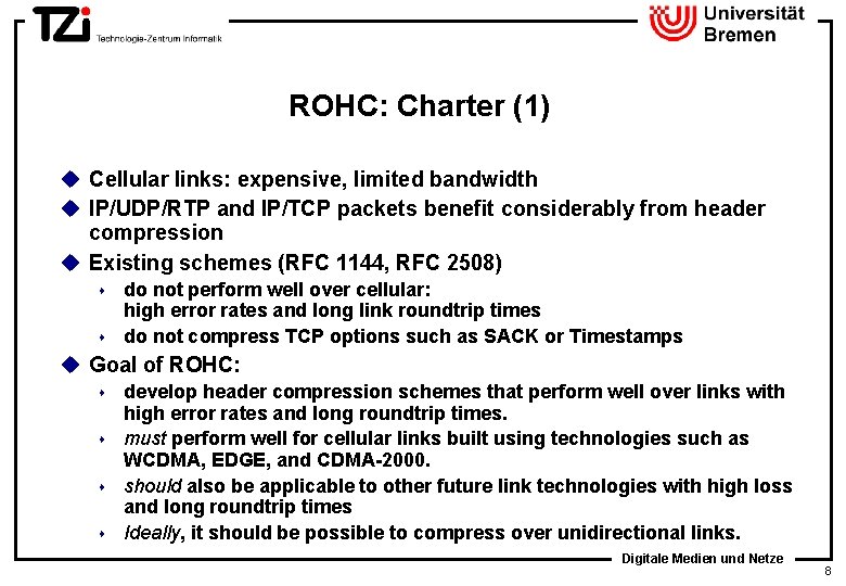 ROHC: Charter (1) u Cellular links: expensive, limited bandwidth u IP/UDP/RTP and IP/TCP packets