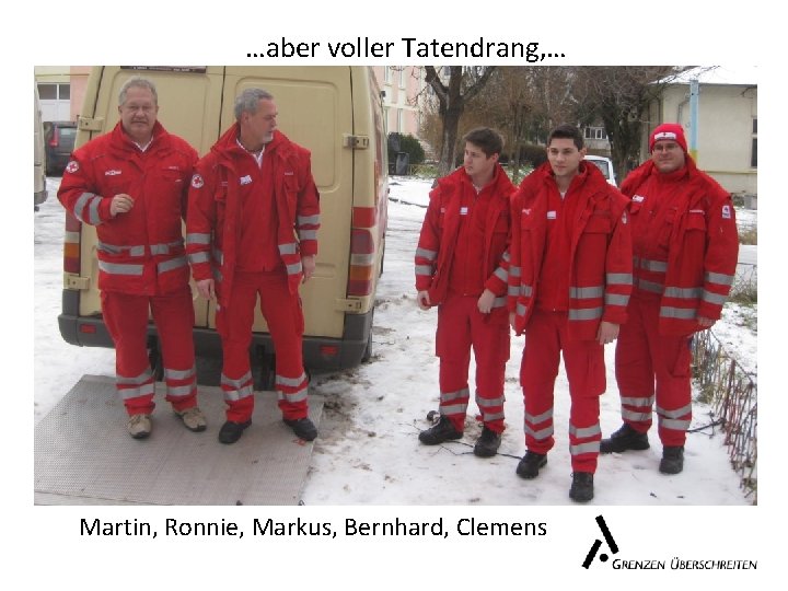 …aber voller Tatendrang, … Martin, Ronnie, Markus, Bernhard, Clemens 