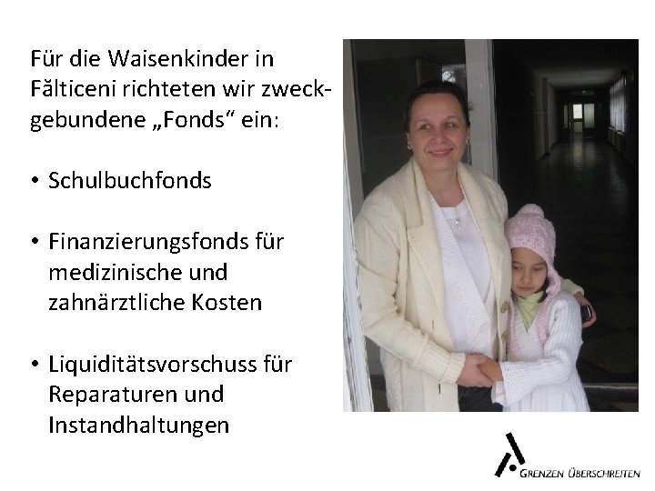 Für die Waisenkinder in Fălticeni richteten wir zweckgebundene „Fonds“ ein: • Schulbuchfonds • Finanzierungsfonds