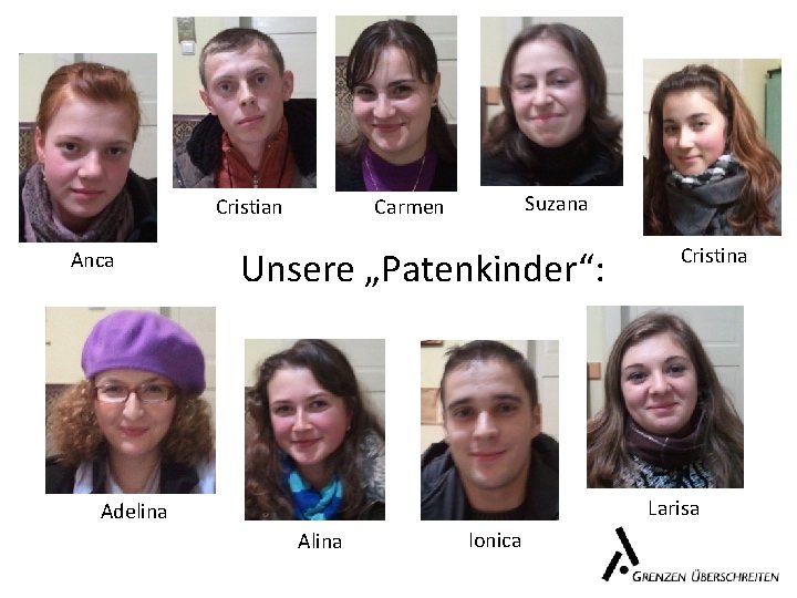 Anca Suzana Carmen Cristian Unsere „Patenkinder“: Cristina Larisa Adelina Alina Ionica 