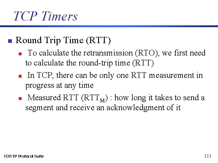 TCP Timers n Round Trip Time (RTT) n n n To calculate the retransmission