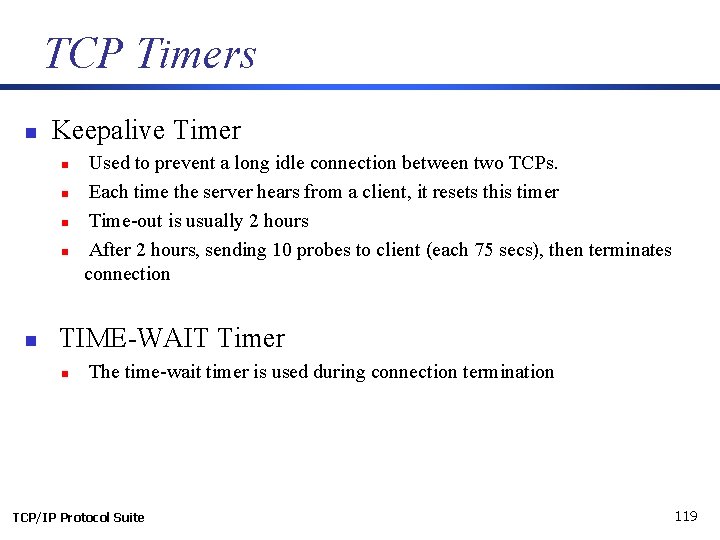 TCP Timers n Keepalive Timer n n n Used to prevent a long idle