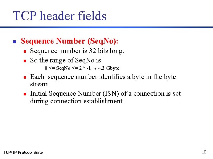 TCP header fields n Sequence Number (Seq. No): n n Sequence number is 32