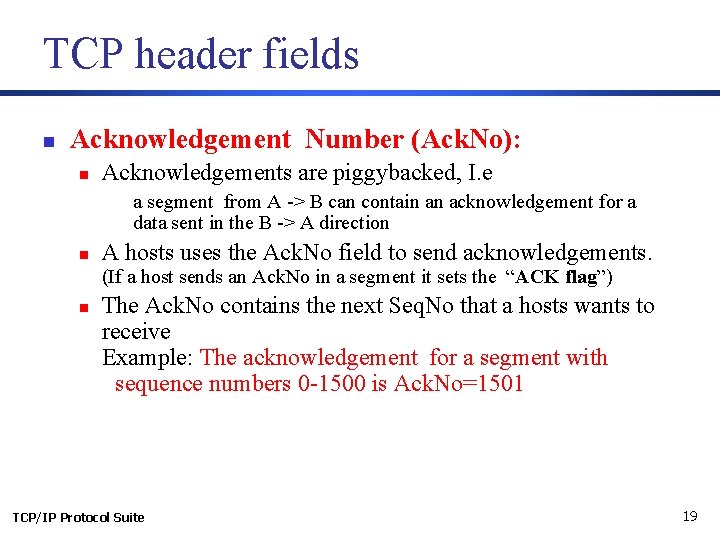 TCP header fields n Acknowledgement Number (Ack. No): n Acknowledgements are piggybacked, I. e