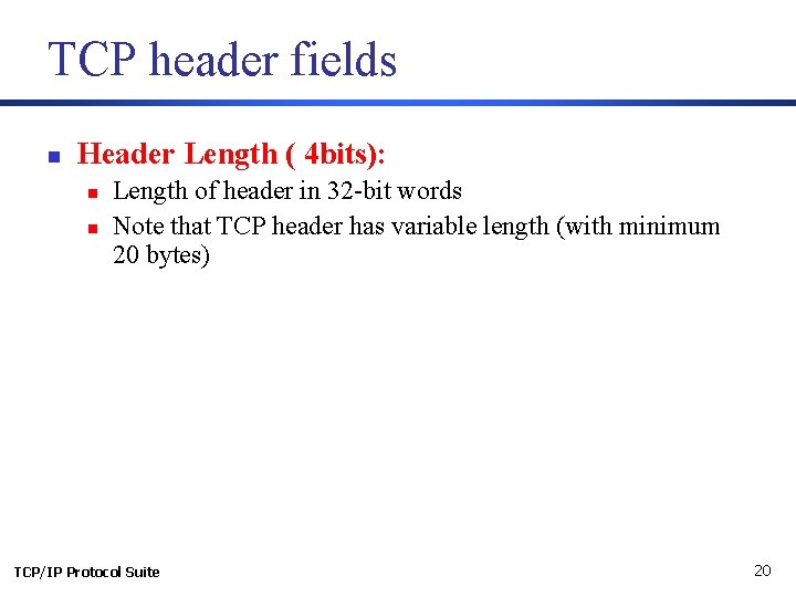 TCP header fields n Header Length ( 4 bits): n n Length of header