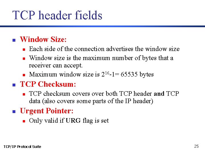 TCP header fields n Window Size: n n TCP Checksum: n n Each side