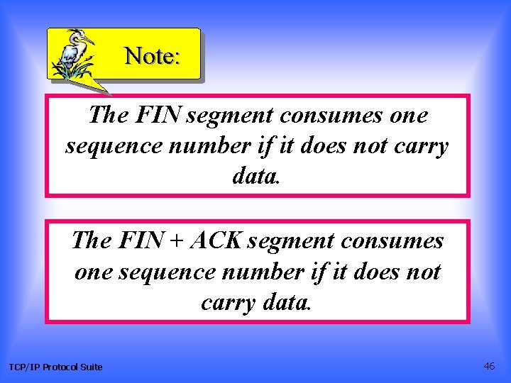 Note: The FIN segment consumes one sequence number if it does not carry data.