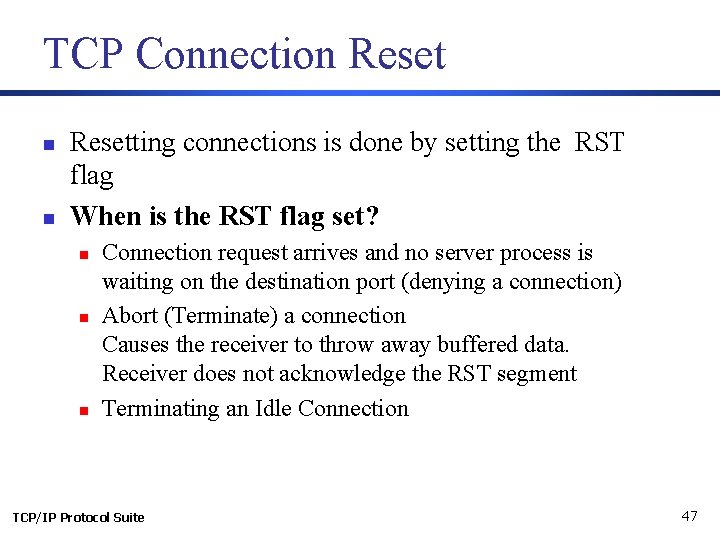 TCP Connection Reset n n Resetting connections is done by setting the RST flag