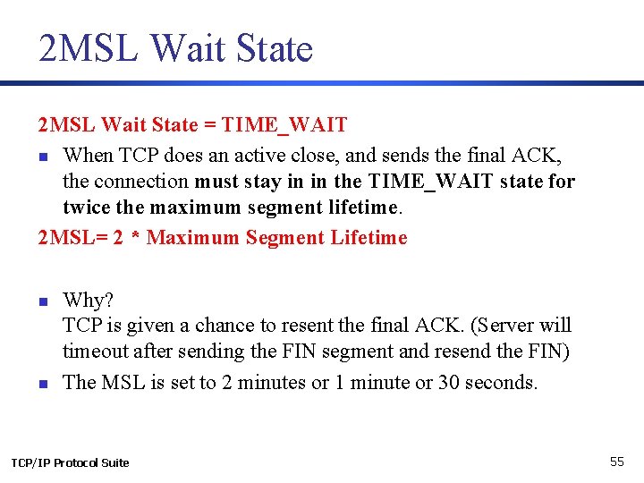 2 MSL Wait State = TIME_WAIT n When TCP does an active close, and