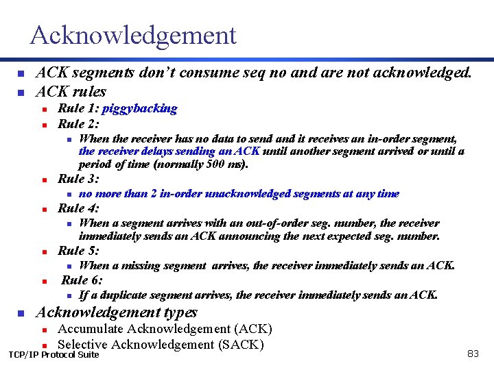 Acknowledgement n n ACK segments don’t consume seq no and are not acknowledged. ACK