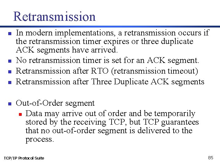 Retransmission n n In modern implementations, a retransmission occurs if the retransmission timer expires