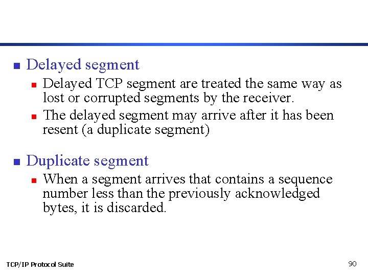 n Delayed segment n n n Delayed TCP segment are treated the same way