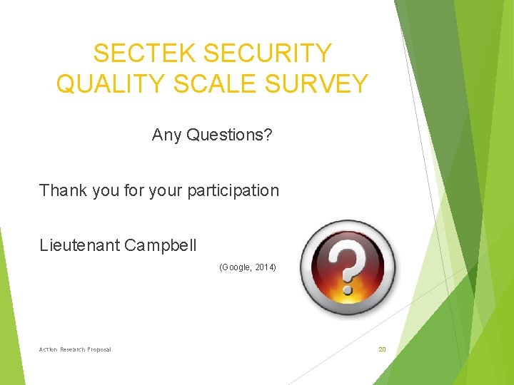 SECTEK SECURITY QUALITY SCALE SURVEY Any Questions? Thank you for your participation Lieutenant Campbell