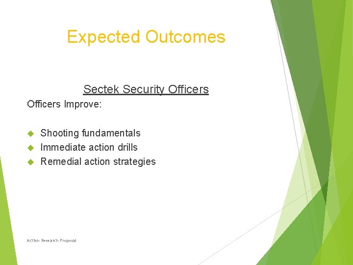 Expected Outcomes Sectek Security Officers Improve: Shooting fundamentals Immediate action drills Remedial action strategies