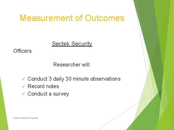 Measurement of Outcomes Sectek Security Officers Researcher will: Conduct 3 daily 30 minute observations