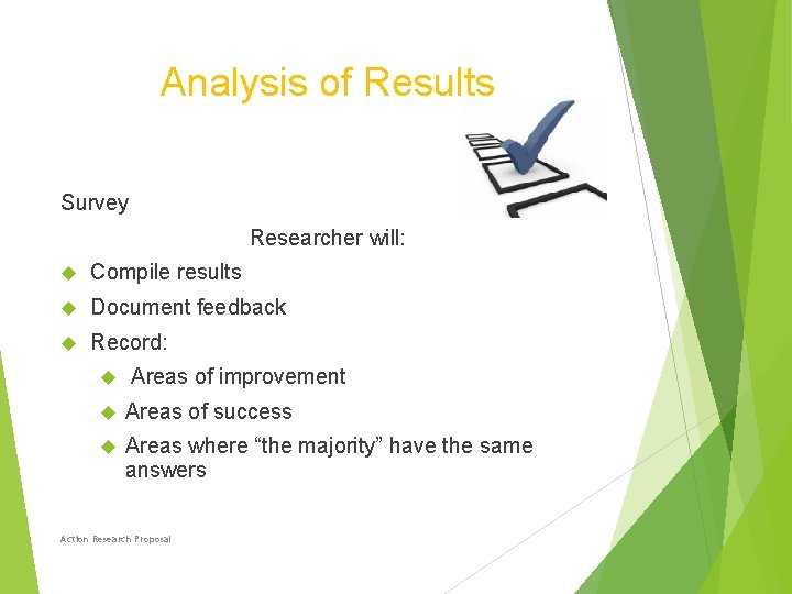 Analysis of Results Survey Researcher will: Compile results Document feedback Record: Areas of improvement