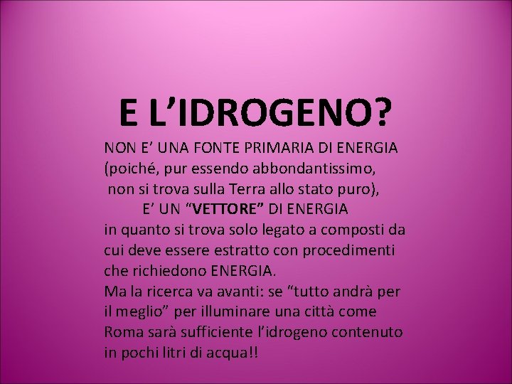 E L’IDROGENO? NON E’ UNA FONTE PRIMARIA DI ENERGIA (poiché, pur essendo abbondantissimo, non