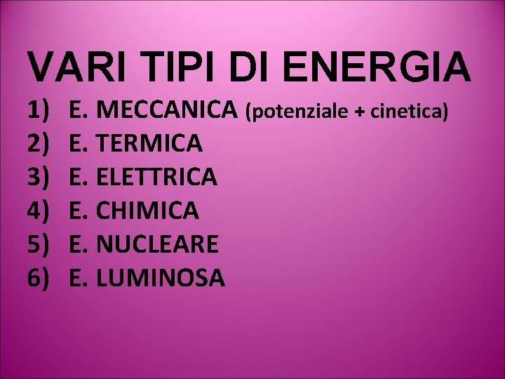 VARI TIPI DI ENERGIA 1) 2) 3) 4) 5) 6) E. MECCANICA (potenziale +