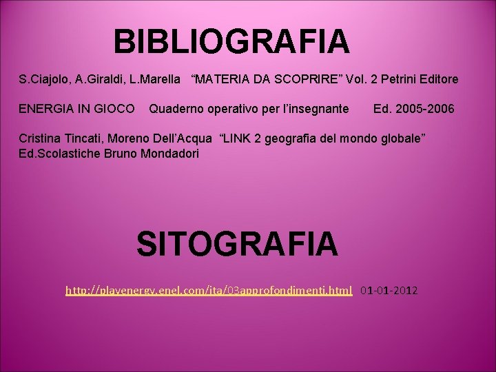 BIBLIOGRAFIA S. Ciajolo, A. Giraldi, L. Marella “MATERIA DA SCOPRIRE” Vol. 2 Petrini Editore