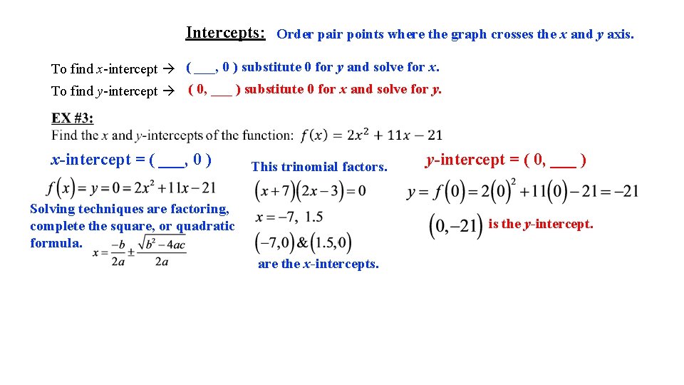 Intercepts: Order pair points where the graph crosses the x and y axis. To