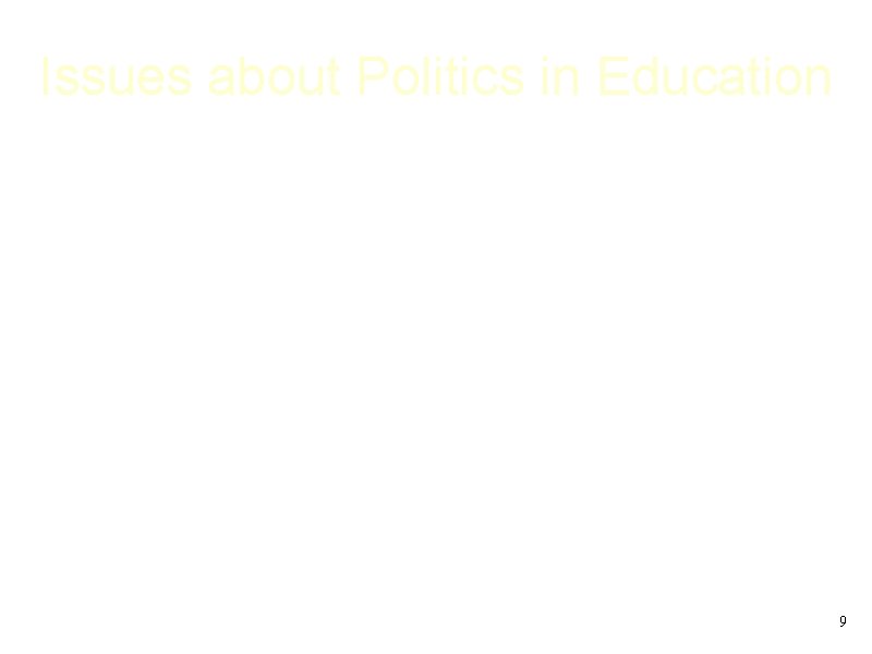 Issues about Politics in Education • Should there be a consensus of political values